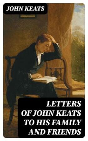 Keats / Colvin |  Letters of John Keats to His Family and Friends | eBook | Sack Fachmedien