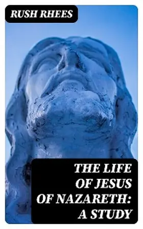 Rhees | The Life of Jesus of Nazareth: A Study | E-Book | sack.de