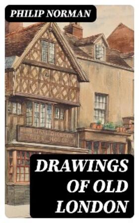 Norman |  Drawings of Old London | eBook | Sack Fachmedien