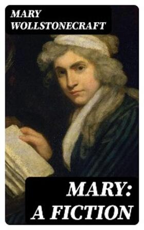 Wollstonecraft |  Mary: A Fiction | eBook | Sack Fachmedien