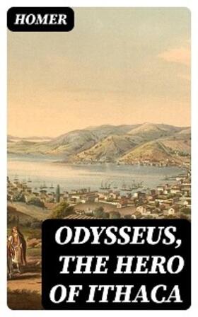 Homer / Burt |  Odysseus, the Hero of Ithaca | eBook | Sack Fachmedien