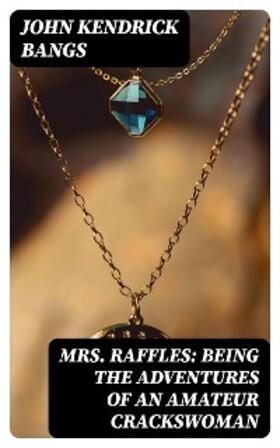 Bangs |  Mrs. Raffles: Being the Adventures of an Amateur Crackswoman | eBook | Sack Fachmedien