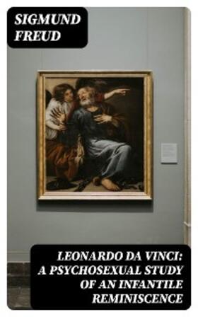 Freud |  Leonardo da Vinci: A Psychosexual Study of an Infantile Reminiscence | eBook | Sack Fachmedien