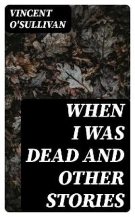 O'Sullivan |  When I Was Dead and other stories | eBook | Sack Fachmedien