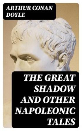 Doyle |  The Great Shadow and Other Napoleonic Tales | eBook | Sack Fachmedien