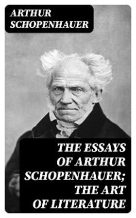 Schopenhauer |  The Essays of Arthur Schopenhauer; The Art of Literature | eBook | Sack Fachmedien