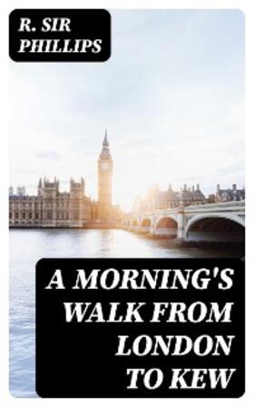 Phillips |  A Morning's Walk from London to Kew | eBook | Sack Fachmedien