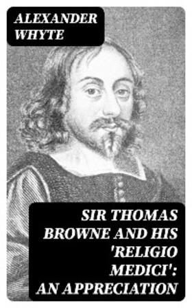 Whyte |  Sir Thomas Browne and his 'Religio Medici': An Appreciation | eBook | Sack Fachmedien