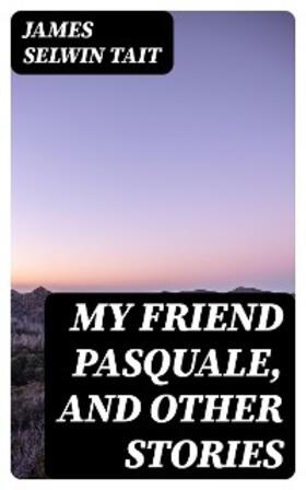 Tait |  My Friend Pasquale, and Other Stories | eBook | Sack Fachmedien