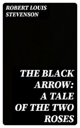 Stevenson |  The Black Arrow: A Tale of the Two Roses | eBook | Sack Fachmedien