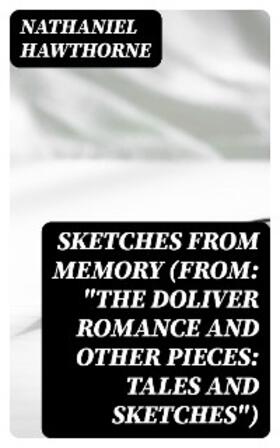 Hawthorne |  Sketches from Memory (From: "The Doliver Romance and Other Pieces: Tales and Sketches") | eBook | Sack Fachmedien