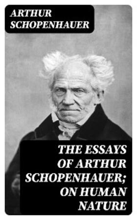 Schopenhauer |  The Essays of Arthur Schopenhauer; On Human Nature | eBook | Sack Fachmedien