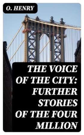 Henry |  The Voice of the City: Further Stories of the Four Million | eBook | Sack Fachmedien