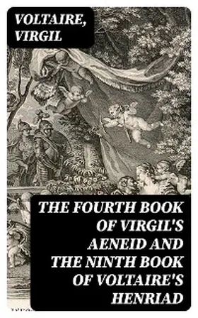 Voltaire / Virgil |  The Fourth Book of Virgil's Aeneid and the Ninth Book of Voltaire's Henriad | eBook | Sack Fachmedien