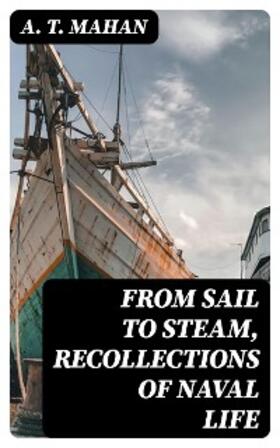 Mahan |  From Sail to Steam, Recollections of Naval Life | eBook | Sack Fachmedien