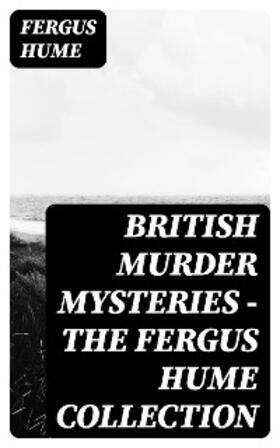 Hume | British Murder Mysteries - The Fergus Hume Collection | E-Book | sack.de