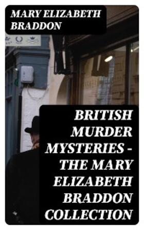 Braddon |  British Murder Mysteries - The Mary Elizabeth Braddon Collection | eBook | Sack Fachmedien