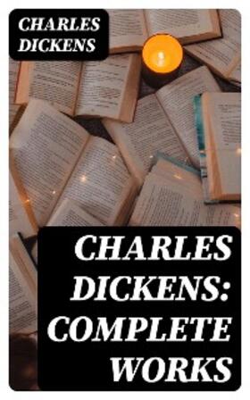 Dickens |  Charles Dickens: Complete Works | eBook | Sack Fachmedien