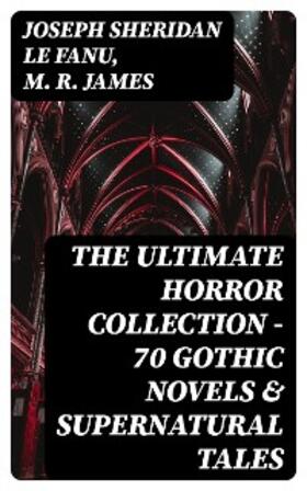 Le Fanu / James |  The Ultimate Horror Collection - 70 Gothic Novels & Supernatural Tales | eBook | Sack Fachmedien