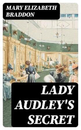 Braddon |  Lady Audley's Secret | eBook | Sack Fachmedien