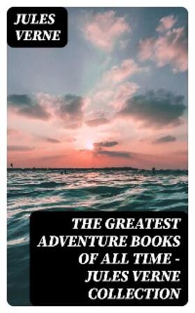 Verne |  The Greatest Adventure Books of All Time - Jules Verne Collection | eBook | Sack Fachmedien