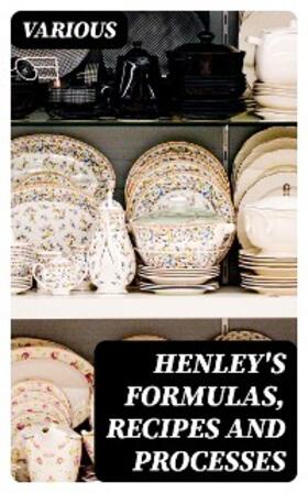 Various |  Henley's Formulas, Recipes and Processes | eBook | Sack Fachmedien