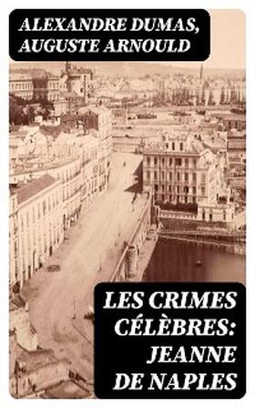 Dumas / Arnould |  Les crimes célèbres: Jeanne de Naples | eBook | Sack Fachmedien