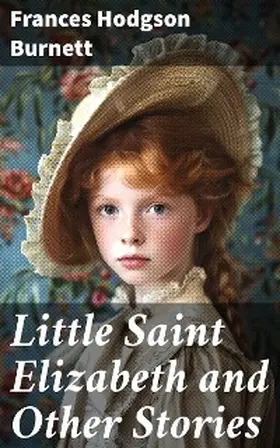 Burnett |  Little Saint Elizabeth and Other Stories | eBook | Sack Fachmedien