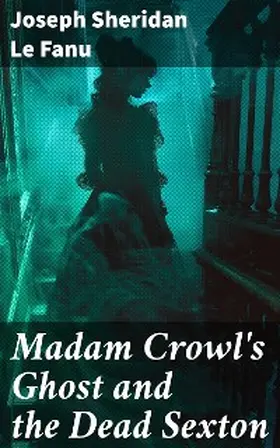 Le Fanu |  Madam Crowl's Ghost and the Dead Sexton | eBook | Sack Fachmedien