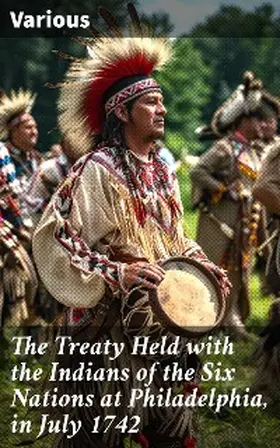 Thomas |  The Treaty Held with the Indians of the Six Nations at Philadelphia, in July 1742 | eBook | Sack Fachmedien