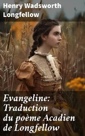 Longfellow |  Evangeline: Traduction du poème Acadien de Longfellow | eBook | Sack Fachmedien