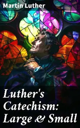 Luther |  Luther's Catechism: Large & Small | eBook | Sack Fachmedien