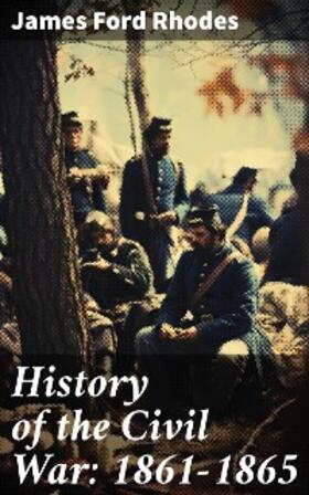 Rhodes |  History of the Civil War: 1861-1865 | eBook | Sack Fachmedien