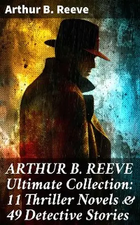 Reeve |  ARTHUR B. REEVE Ultimate Collection: 11 Thriller Novels & 49 Detective Stories | eBook | Sack Fachmedien