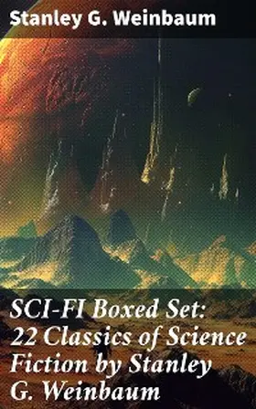 Weinbaum |  SCI-FI Boxed Set: 22 Classics of Science Fiction by Stanley G. Weinbaum | eBook | Sack Fachmedien