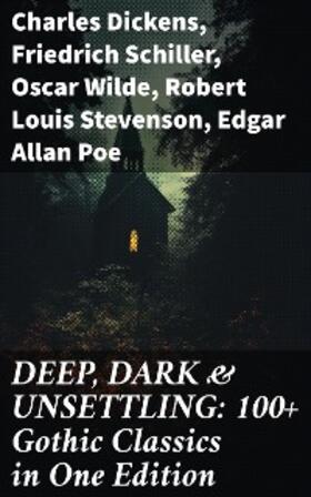 Dickens / Schiller / Wilde |  DEEP, DARK & UNSETTLING: 100+ Gothic Classics in One Edition | eBook | Sack Fachmedien