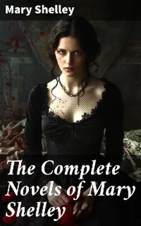 Shelley |  The Complete Novels of Mary Shelley | eBook | Sack Fachmedien