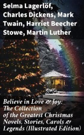 Lagerlöf / Dickens / Twain |  Believe in Love & Joy: The Collection of the Greatest Christmas Novels, Stories, Carols & Legends (Illustrated Edition) | eBook | Sack Fachmedien