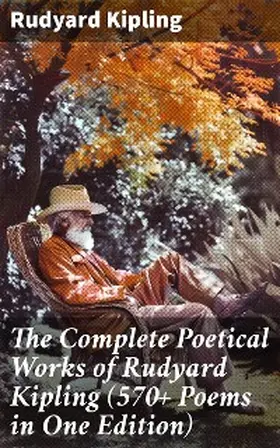 Kipling |  The Complete Poetical Works of Rudyard Kipling (570+ Poems in One Edition) | eBook | Sack Fachmedien