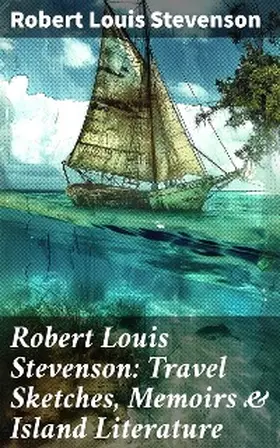 Stevenson |  Robert Louis Stevenson: Travel Sketches, Memoirs & Island Literature | eBook | Sack Fachmedien