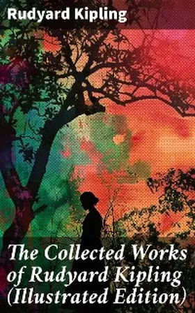 Kipling |  The Collected Works of Rudyard Kipling (Illustrated Edition) | eBook | Sack Fachmedien