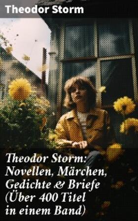 Storm |  Theodor Storm: Novellen, Märchen, Gedichte & Briefe (Über 400 Titel in einem Band) | eBook | Sack Fachmedien