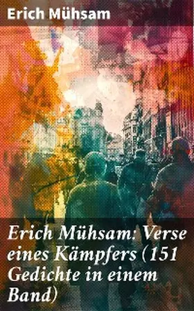 Mühsam |  Erich Mühsam: Verse eines Kämpfers (151 Gedichte in einem Band) | eBook | Sack Fachmedien