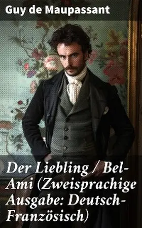 Maupassant |  Der Liebling / Bel-Ami (Zweisprachige Ausgabe: Deutsch-Französisch) | eBook | Sack Fachmedien