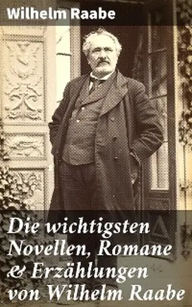 Raabe |  Die wichtigsten Novellen, Romane & Erzählungen von Wilhelm Raabe | eBook | Sack Fachmedien