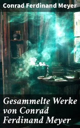 Meyer |  Gesammelte Werke von Conrad Ferdinand Meyer | eBook | Sack Fachmedien