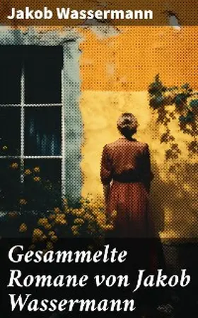 Wassermann | Gesammelte Romane von Jakob Wassermann | E-Book | sack.de