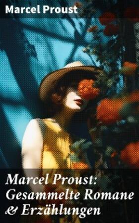 Proust |  Marcel Proust: Gesammelte Romane & Erzählungen | eBook | Sack Fachmedien