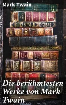 Twain |  Die berühmtesten Werke von Mark Twain | eBook | Sack Fachmedien