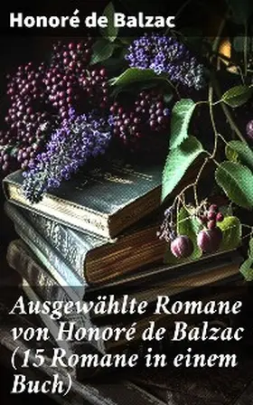 Balzac |  Ausgewählte Romane von Honoré de Balzac (15 Romane in einem Buch) | eBook | Sack Fachmedien